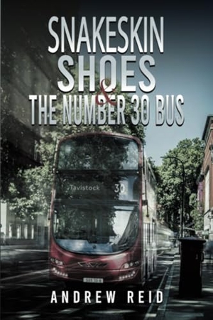 Reid, Andrew. Snakeskin Shoes & the Number 30 Bus. Austin Macauley Publishers Ltd., 2024.