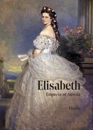 Tschuppik, Karl. Elisabeth - Empress of Austria. Vitalis Verlag GmbH, 2023.