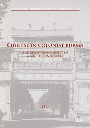 Li, Yi. Chinese in Colonial Burma - A Migrant Community in A Multiethnic State. Palgrave Macmillan US, 2020.