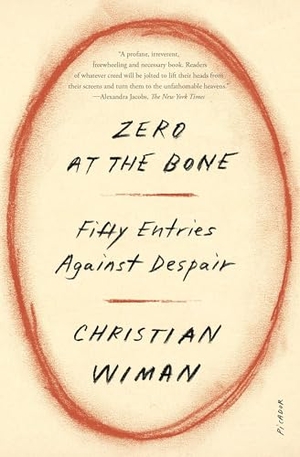 Wiman, Christian. Zero at the Bone. St. Martins Press, 2024.