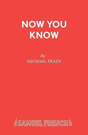 Frayn, Michael. Now You Know. Samuel French Ltd, 2011.
