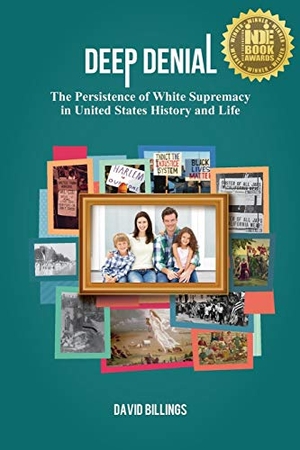 Billings, David. Deep Denial - The Persistence of White Supremacy in United States History and Life. Crandall, Dostie & Douglass Books, Inc., 2016.