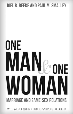 Beeke, Joel R / Paul M Smalley. One Man and One Woman - Marriage and Same-Sex Relations. Reformation Heritage Books, 2016.