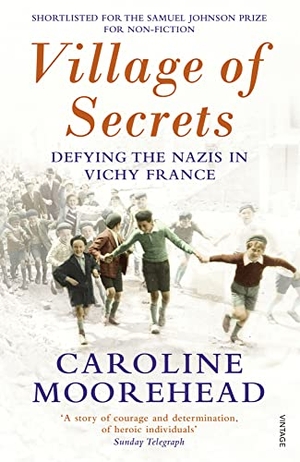 Moorehead, Caroline. Village of Secrets - Defying the Nazis in Vichy France. DK, 2015.