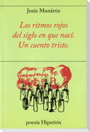 Los ritmos rojos del siglo en que nací : un cuento triste