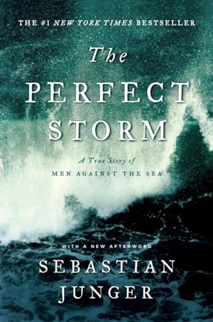 Junger, Sebastian. The Perfect Storm - A True Story of Men Against the Sea. W. W. Norton & Company, 2009.