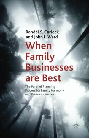 Ward, J. / R. Carlock. When Family Businesses are Best - The Parallel Planning Process for Family Harmony and Business Success. Palgrave Macmillan UK, 2016.