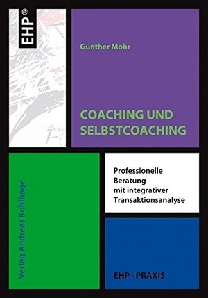 Mohr, Günther. Coaching und Selbstcoaching - Professionelle Beratung mit integrativer Transaktionsanalyse. EHP, 2008.