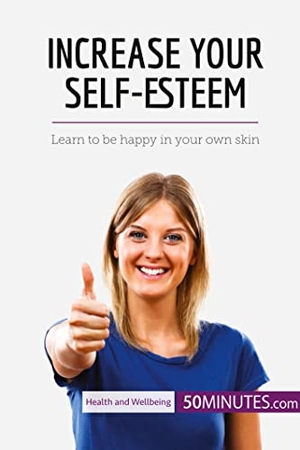 50minutes. Increase Your Self-Esteem - Learn to be happy in your own skin. 50Minutes.com, 2017.