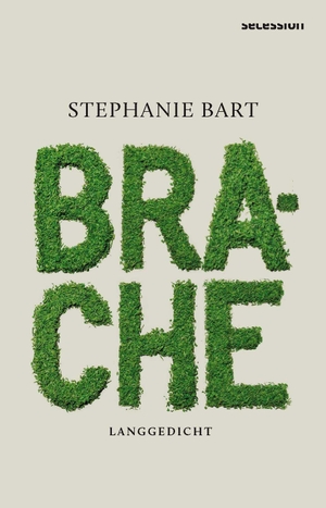 Barth, Stephanie. Brache - Ein Langgedicht. Secession Verlag, 2026.