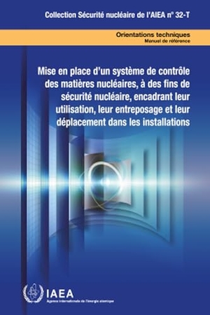 International Atomic Energy Agency. Establishing a System for Control of Nuclear Material for Nuclear Security Purposes at a Facility During Use, Storage and Movement. Mare Nostrum, 2024.