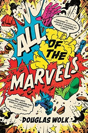 Wolk, Douglas. All of the Marvels - An Amazing Voyage into Marvel's Universe and 27,000 Superhero Comics. Profile Books, 2022.