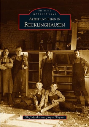 Manke, Olaf / Jürgen Wagner. Arbeit und Leben in Recklinghausen. Sutton Verlag GmbH, 2015.