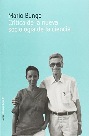 Bunge, Mario Augusto. Crítica de la nueva sociología de la ciencia. Laetoli, 2015.