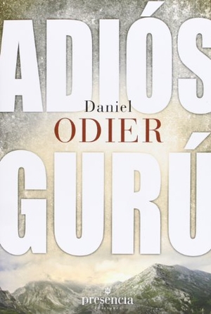 Odier, Daniel. Adios gurú : restablecer la auténtica relación maestro discípulo. Ediciones Presencia, 2013.