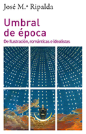 Umbral de época : de Ilustración, románticas e idealistas