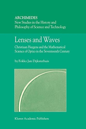 Dijksterhuis, Fokko Jan. Lenses and Waves - Christiaan Huygens and the Mathematical Science of Optics in the Seventeenth Century. Springer Netherlands, 2010.