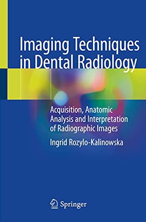 Rozylo-Kalinowska, Ingrid. Imaging Techniques in Dental Radiology - Acquisition, Anatomic Analysis and Interpretation of Radiographic Images. Springer International Publishing, 2021.
