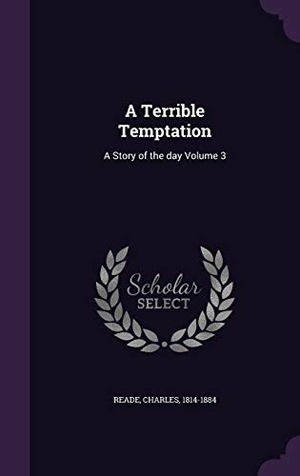 Reade, Charles. A Terrible Temptation: A Story of the day Volume 3. Touchladybirdlucky Studios, 2016.