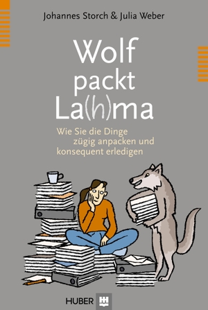 Storch, Johannes / Julia Weber. Wolf packt La(h)ma - Wie Sie die Dinge zügig anpacken und konsequent erledigen. Hogrefe AG, 2012.