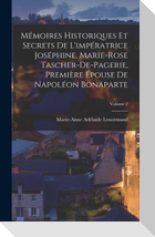Mémoires Historiques Et Secrets De L'impératrice Joséphine, Marie-Rose Tascher-De-Pagerie, Première Épouse De Napoléon Bonaparte; Volume 2