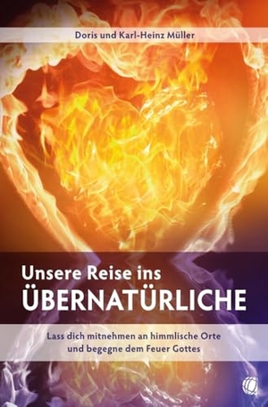 Müller, Doris / Karl-Heinz Müller. Unsere Reise ins Übernatürliche - Lass dich mitnehmen an himmlische Orte und begegne dem Feuer Gottes. GloryWorld-Medien, 2024.