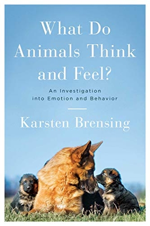 Brensing, Karsten. What Do Animals Think and Feel? - An Investigation Into Emotion and Behavior. Pegasus Books, 2020.