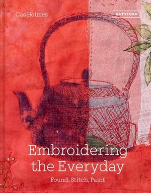 Holmes, Cas. Embroidering the Everyday. Abrams and Chronicle Books IWUK, 2021.
