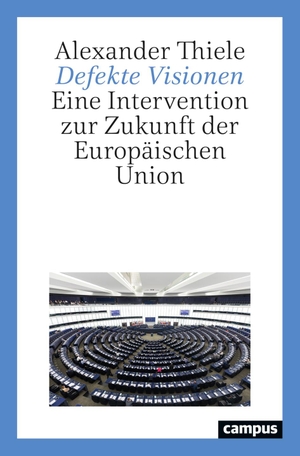 Thiele, Alexander. Defekte Visionen - Eine Intervention zur Zukunft der Europäischen Union. Campus Verlag GmbH, 2024.