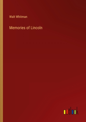 Whitman, Walt. Memories of Lincoln. Outlook Verlag, 2023.