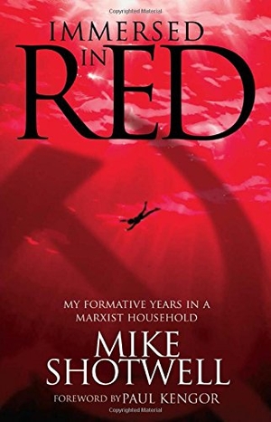 Shotwell, Mike. Immersed In Red - MY FORMATIVE YEARS IN A MARXIST HOUSEHOLD. World Ahead Press, 2016.