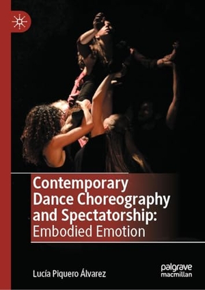 Piquero Álvarez, Lucía. Contemporary Dance Choreography and Spectatorship - Embodied Emotion. Springer, 2023.