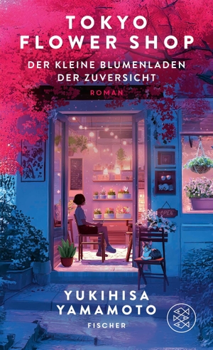 Yamamoto, Yukihisa. Tokyo Flower Shop - Der kleine Blumenladen der Zuversicht - Das perfekte Geschenk: ein literarischer Blumenstrauß, der nie verwelkt. FISCHER, S., 2026.