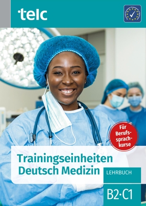 Kaldemorgen, Sabine / Thiel, Susanne et al. Trainingseinheiten telc Deutsch Medizin - Lehrbuch B2·C1. telc gGmbH, 2023.