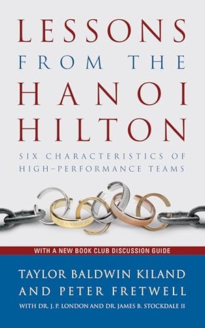 Kiland, Taylor B. / Fretwell, Peter et al. Lessons from the Hanoi Hilton - Six Characteristics of High-Performance Teams. Naval Institute Press, 2013.