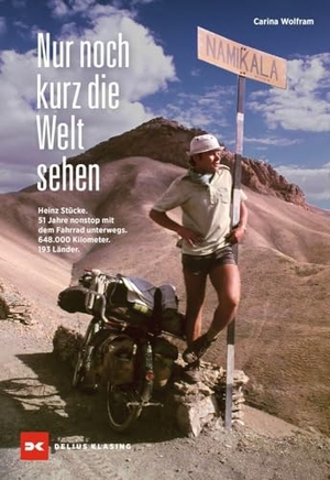 Wolfram, Carina. Nur noch kurz die Welt sehen - Heinz Stücke. 51 Jahre nonstop mit dem Fahrrad unterwegs. 648.000 Kilometer. 196 Länder.. Delius Klasing Vlg GmbH, 2024.