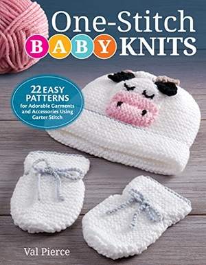 Pierce, Val. One-Stitch Baby Knits - 25 Easy Patterns for Adorable Garments and Accessories Using Garter Stitch. IMM Lifestyle Books, 2019.