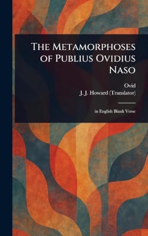 Ovid / J. J. Howard. The Metamorphoses of Publius Ovidius Naso. Legare Street Press, 2025.