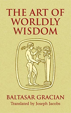 Gracián, Baltasar. The Art of Worldly Wisdom. Dover Publications, 2005.