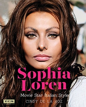 De La Hoz, Cindy / Turner Classic Movies. Sophia Loren - Movie Star Italian Style. Running Press Book Publishers, 2017.