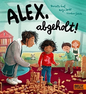 Graf, Danielle / Katja Seide. Alex, abgeholt! - Ein bedürfnisorientiertes Pappbilderbuch über das Abholen von der Kita. Beltz Verlagsgruppe, 2021.