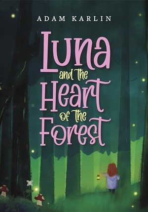 Karlin, Adam. Luna and the Heart of the Forest. Breakwater Books, 2024.