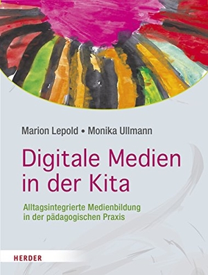 Lepold, Marion / Monika Ullmann. Digitale Medien in der Kita - Alltagsintegrierte Medienbildung in der pädagogischen Praxis. Herder Verlag GmbH, 2018.
