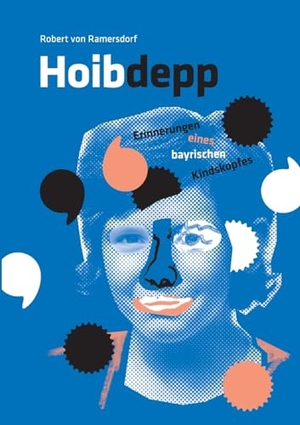 Ramersdorf, Robert von. Hoibdepp - Erinnerungen eines bayrischen Kindskopfes. Books on Demand, 2024.