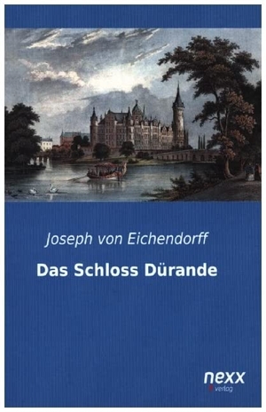 Eichendorff, Joseph Von. Das Schloss Dürande. nexx verlag, 2024.