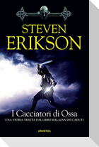 Erikson, S: I cacciatori di ossa. La caduta di Malazan