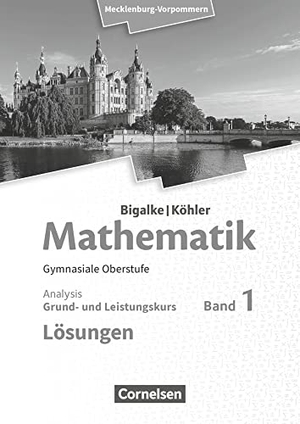 Bigalke, Anton / Kuschnerow, Horst et al. Bigalke/Köhler: Mathematik. Band 1. Analysis. Mecklenburg-Vorpommern. Lösungen zum Schülerbuch. Cornelsen Verlag GmbH, 2019.