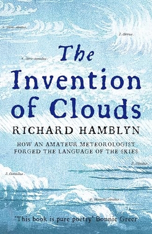 Hamblyn, Richard. The Invention of Clouds - How an Amateur Meteorologist Forged the Language of the Skies. Pan Macmillan, 2010.