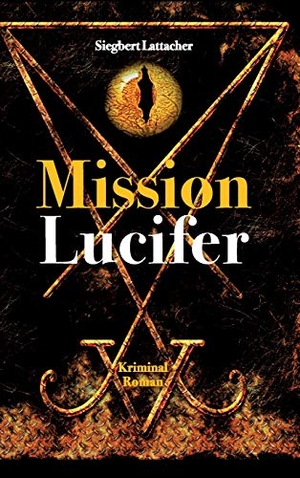 Lattacher, Siegbert. Mission Lucifer. tredition, 2019.