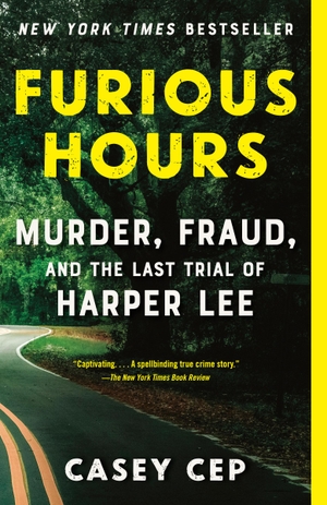 Cep, Casey. Furious Hours: Murder, Fraud, and the Last Trial of Harper Lee. Knopf Doubleday Publishing Group, 2020.